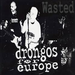 Drongos For Europe : Wasted